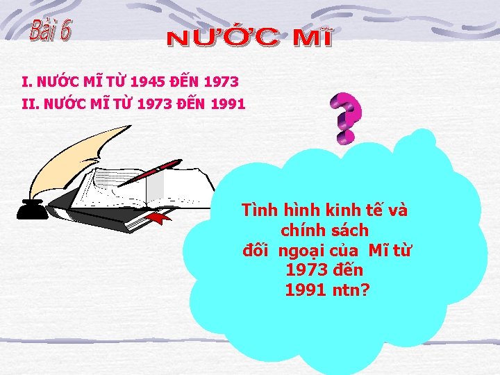 I. NƯỚC MĨ TỪ 1945 ĐẾN 1973 II. NƯỚC MĨ TỪ 1973 ĐẾN 1991