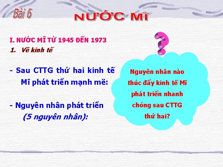 I. NƯỚC MĨ TỪ 1945 ĐẾN 1973 1. Về kinh tế - Sau CTTG