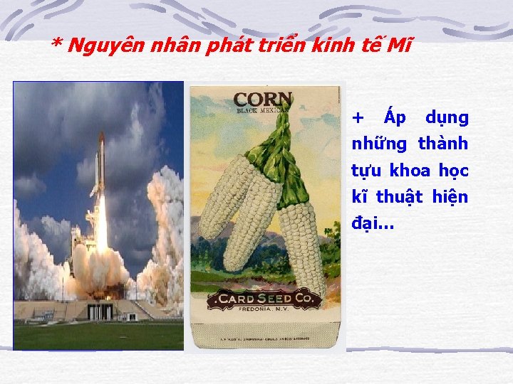 * Nguyên nhân phát triển kinh tế Mĩ + Áp dụng những thành tựu