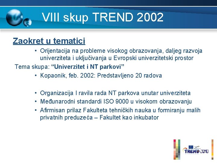 VIII skup TREND 2002 Zaokret u tematici • Orijentacija na probleme visokog obrazovanja, daljeg VIII skup TREND 2002 Zaokret u tematici • Orijentacija na probleme visokog obrazovanja, daljeg