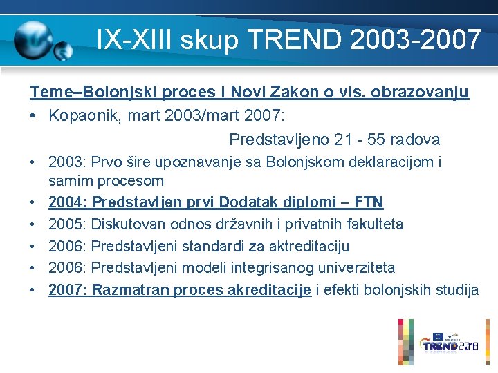 IX-XIII skup TREND 2003 -2007 Teme–Bolonjski proces i Novi Zakon o vis. obrazovanju • IX-XIII skup TREND 2003 -2007 Teme–Bolonjski proces i Novi Zakon o vis. obrazovanju •