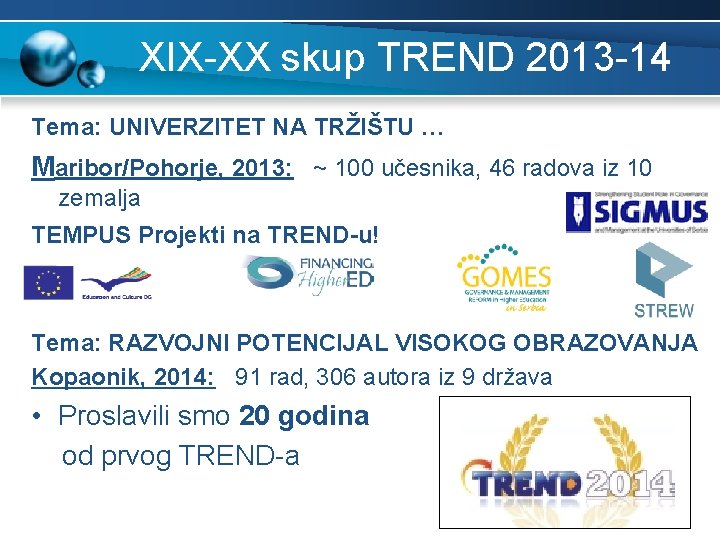 XIX-XX skup TREND 2013 -14 Tema: UNIVERZITET NA TRŽIŠTU … Maribor/Pohorje, 2013: ~ 100 XIX-XX skup TREND 2013 -14 Tema: UNIVERZITET NA TRŽIŠTU … Maribor/Pohorje, 2013: ~ 100