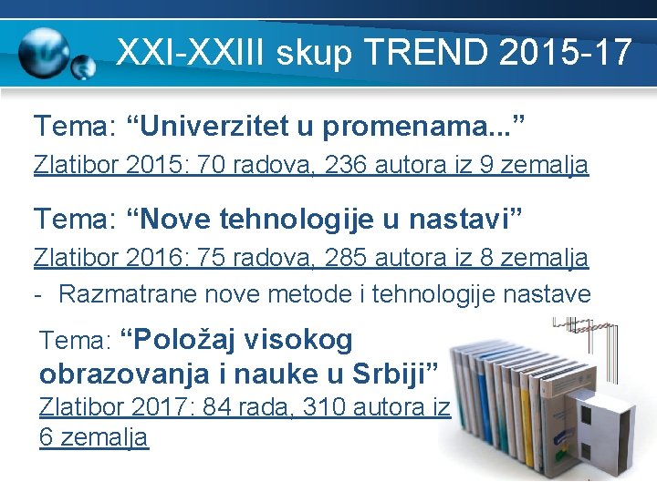 XXI-XXIII skup TREND 2015 -17 Tema: “Univerzitet u promenama. . . ” Zlatibor 2015: XXI-XXIII skup TREND 2015 -17 Tema: “Univerzitet u promenama. . . ” Zlatibor 2015:
