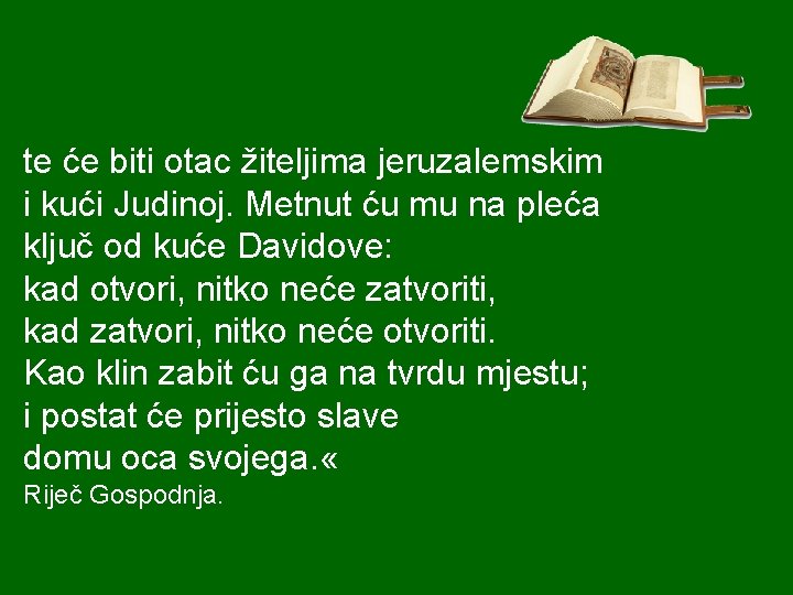 te će biti otac žiteljima jeruzalemskim i kući Judinoj. Metnut ću mu na pleća