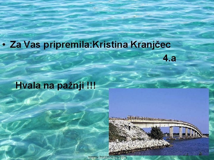  • Za Vas pripremila: Kristina Kranjčec 4. a Hvala na pažnji !!! 