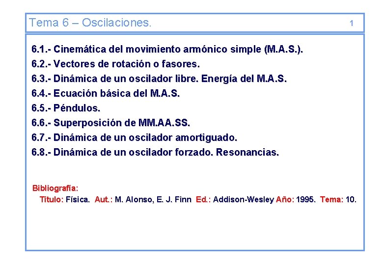 Tema 6 – Oscilaciones. 1 6. 1. - Cinemática del movimiento armónico simple (M.