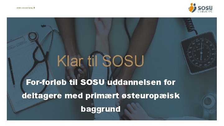 www. sosuesbjerg. dk Klar til SOSU For-forløb til SOSU uddannelsen for deltagere med primært