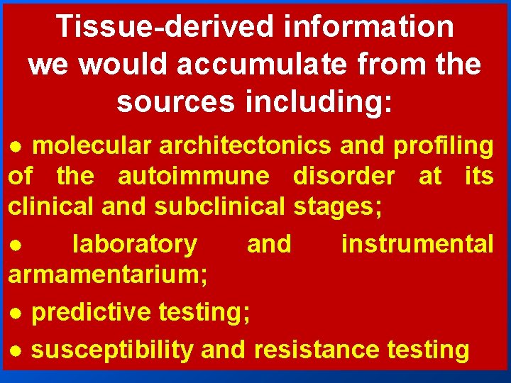 Tissue-derived information we would accumulate from the sources including: ● molecular architectonics and profiling Tissue-derived information we would accumulate from the sources including: ● molecular architectonics and profiling