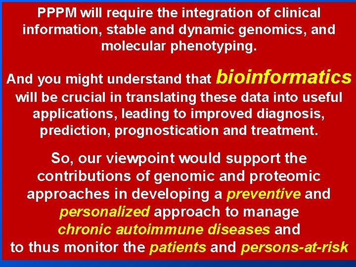 PPPM will require the integration of clinical information, stable and dynamic genomics, and molecular PPPM will require the integration of clinical information, stable and dynamic genomics, and molecular