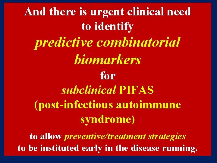 And there is urgent clinical need to identify predictive combinatorial biomarkers for subclinical PIFAS And there is urgent clinical need to identify predictive combinatorial biomarkers for subclinical PIFAS