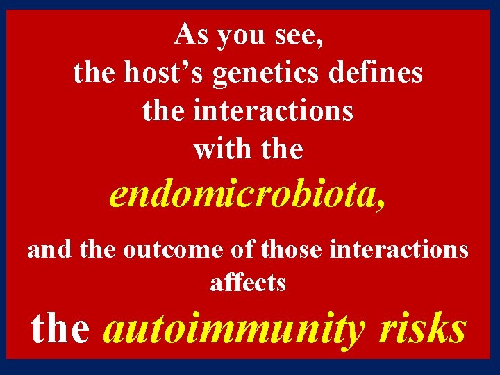 As you see, the host’s genetics defines the interactions with the endomicrobiota, and the As you see, the host’s genetics defines the interactions with the endomicrobiota, and the