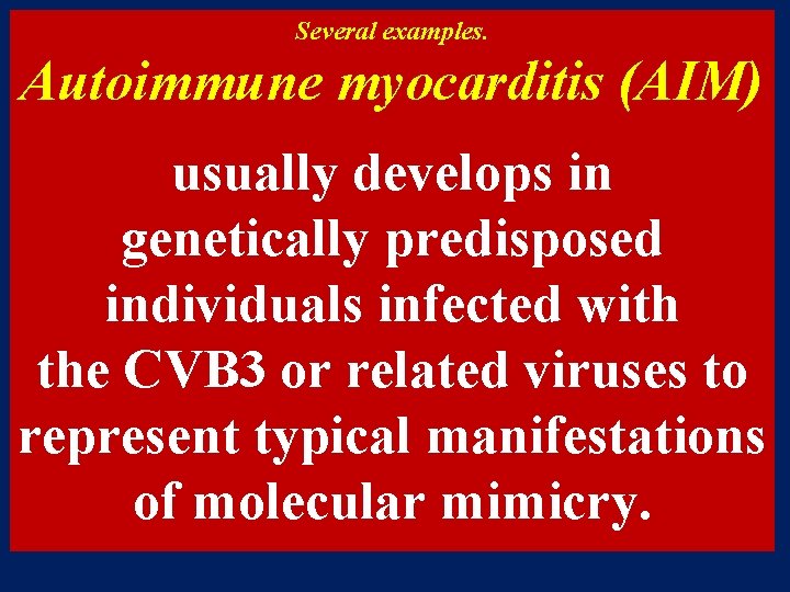 Several examples. Autoimmune myocarditis (AIM) usually develops in genetically predisposed individuals infected with the Several examples. Autoimmune myocarditis (AIM) usually develops in genetically predisposed individuals infected with the