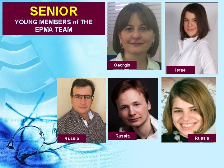 SENIOR YOUNG MEMBERS of THE EPMA TEAM Georgia Israel Russia SENIOR YOUNG MEMBERS of THE EPMA TEAM Georgia Israel Russia