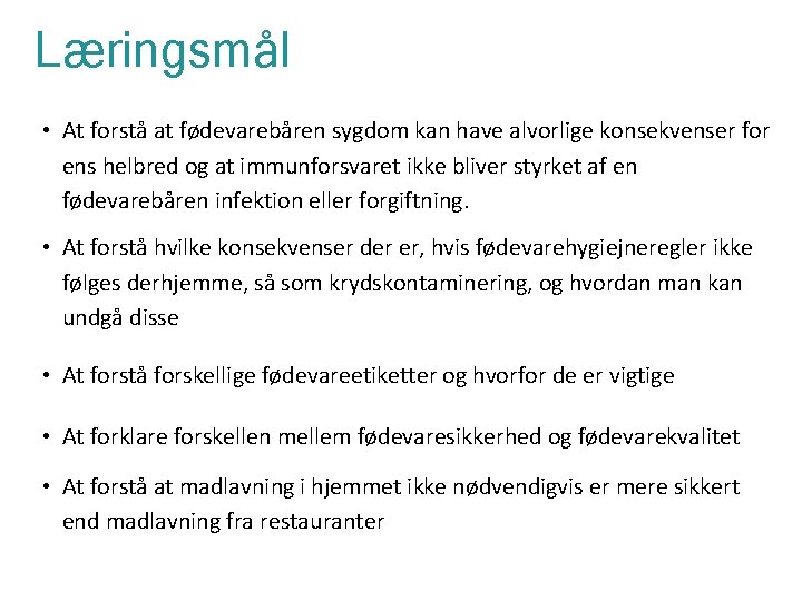 Læringsmål • At forstå at fødevarebåren sygdom kan have alvorlige konsekvenser for ens helbred