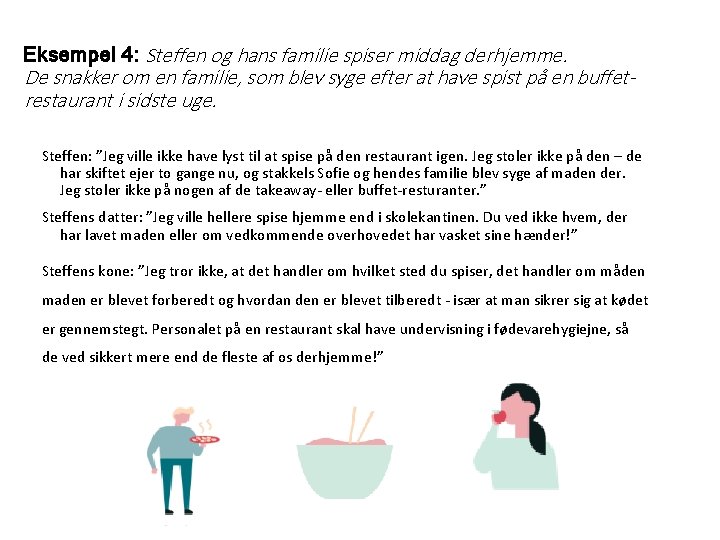 Eksempel 4: Steffen og hans familie spiser middag derhjemme. De snakker om en familie,