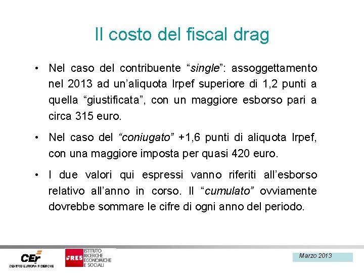 Il costo del fiscal drag • Nel caso del contribuente “single”: assoggettamento nel 2013