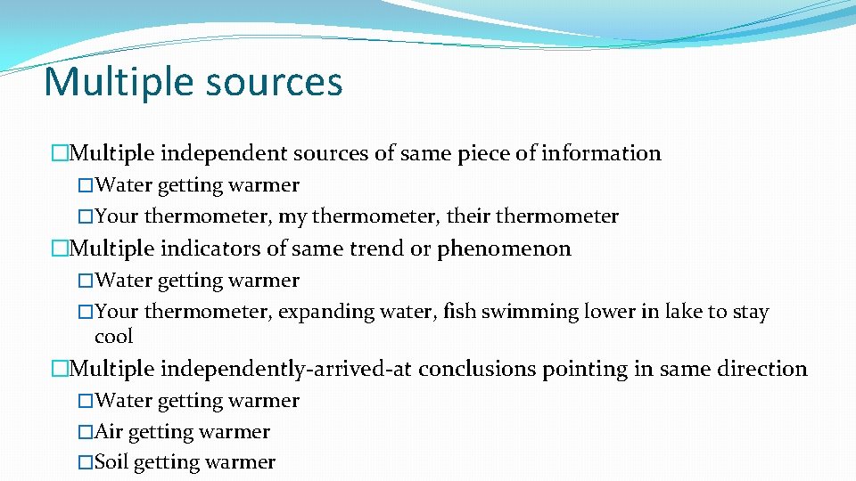 Multiple sources �Multiple independent sources of same piece of information �Water getting warmer �Your