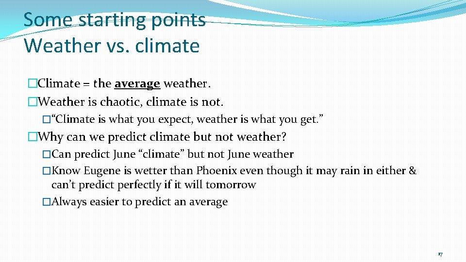 Some starting points Weather vs. climate �Climate = the average weather. �Weather is chaotic,