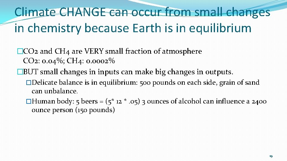 Climate CHANGE can occur from small changes in chemistry because Earth is in equilibrium