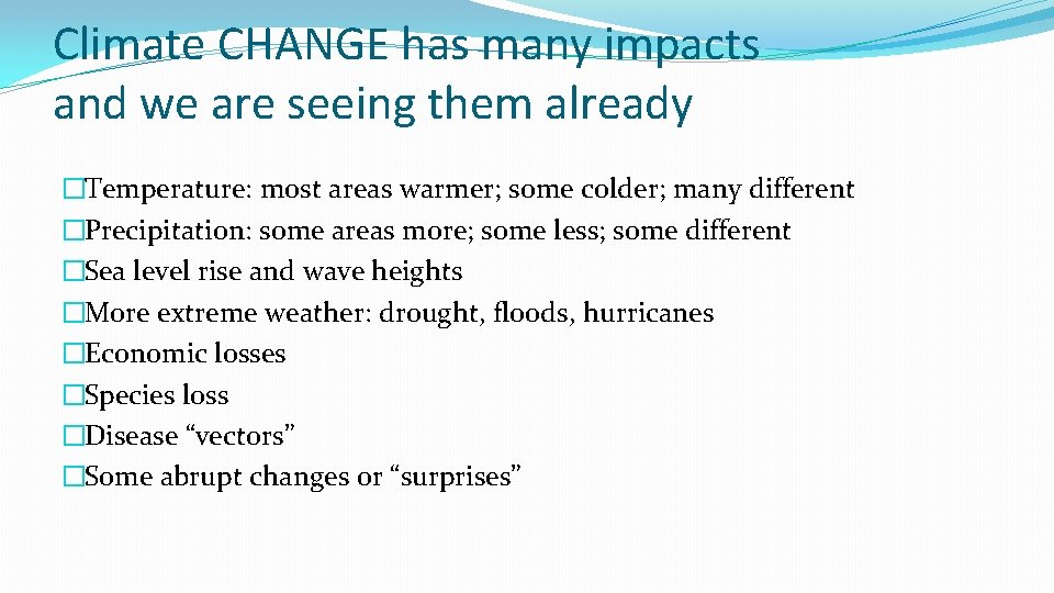 Climate CHANGE has many impacts and we are seeing them already �Temperature: most areas