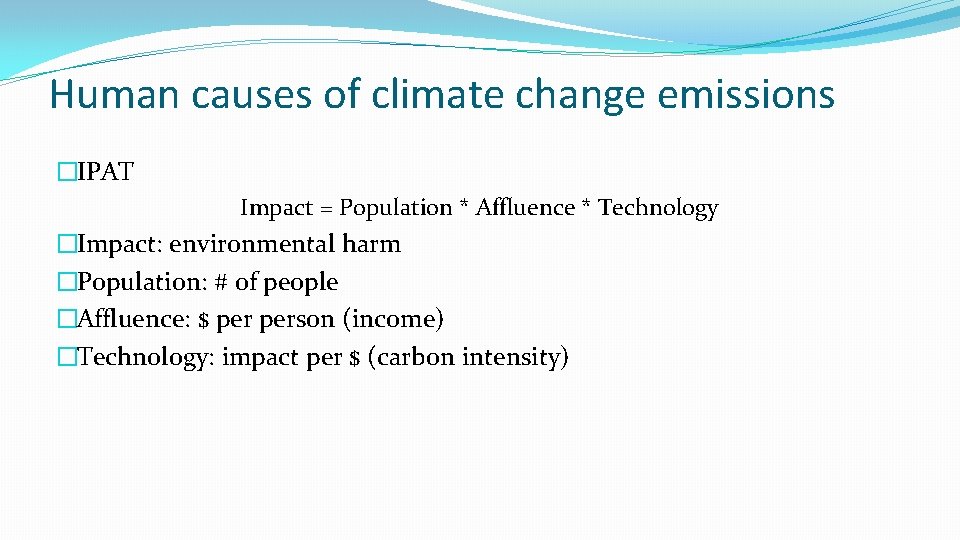 Human causes of climate change emissions �IPAT Impact = Population * Affluence * Technology