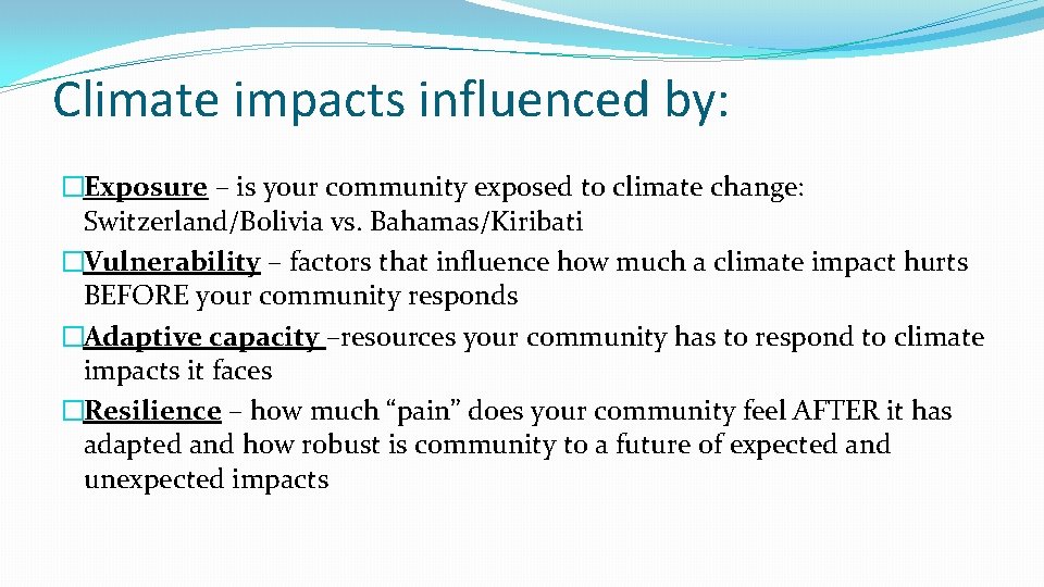 Climate impacts influenced by: �Exposure – is your community exposed to climate change: Switzerland/Bolivia