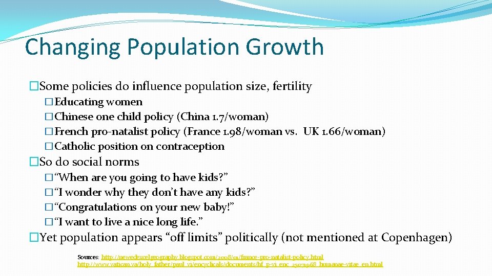 Changing Population Growth �Some policies do influence population size, fertility �Educating women �Chinese one