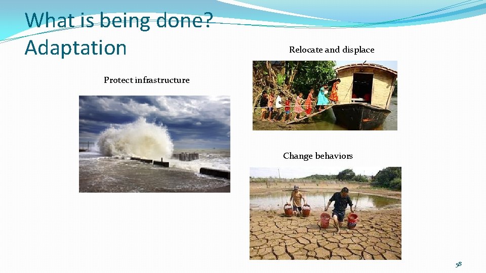 What is being done? Adaptation Relocate and displace Protect infrastructure Change behaviors 58 