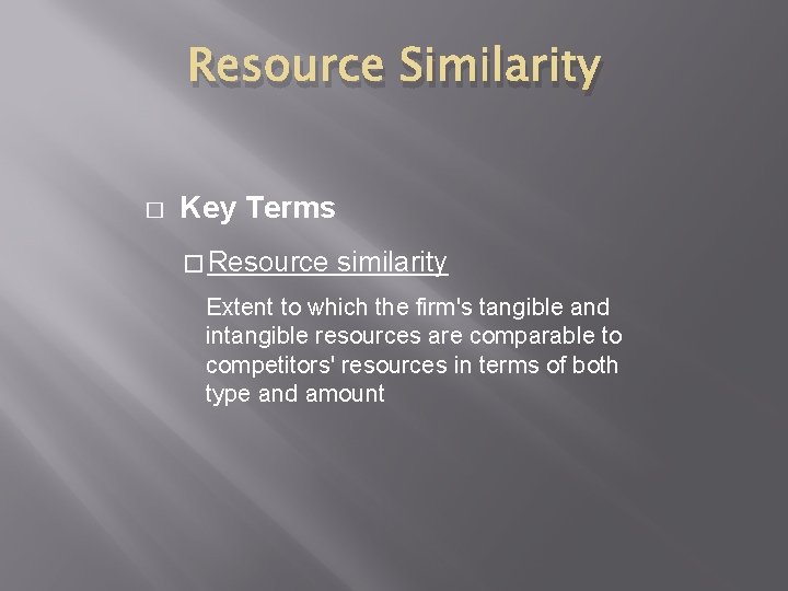 Resource Similarity � Key Terms � Resource similarity Extent to which the firm's tangible