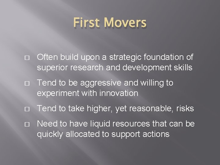 First Movers � Often build upon a strategic foundation of superior research and development