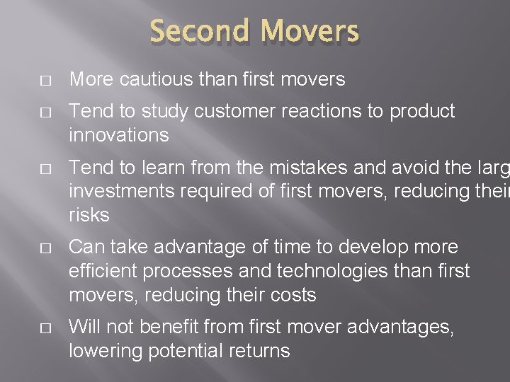Second Movers � More cautious than first movers � Tend to study customer reactions