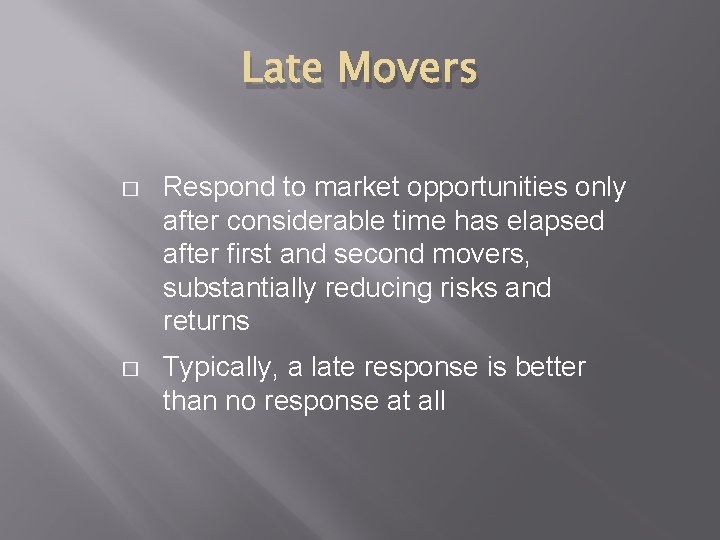Late Movers � Respond to market opportunities only after considerable time has elapsed after