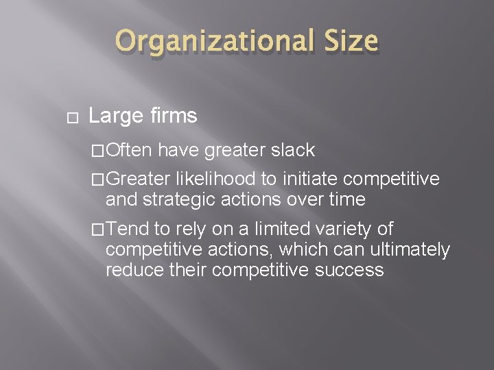 Organizational Size � Large firms �Often have greater slack �Greater likelihood to initiate competitive
