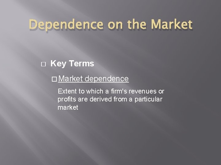 Dependence on the Market � Key Terms � Market dependence Extent to which a