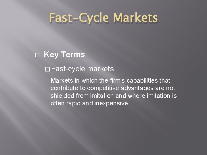 Fast-Cycle Markets � Key Terms � Fast-cycle markets Markets in which the firm's capabilities