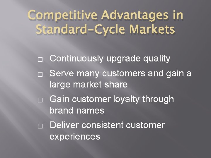 Competitive Advantages in Standard-Cycle Markets � � Continuously upgrade quality Serve many customers and