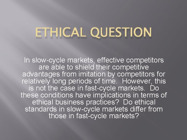 ETHICAL QUESTION In slow-cycle markets, effective competitors are able to shield their competitive advantages