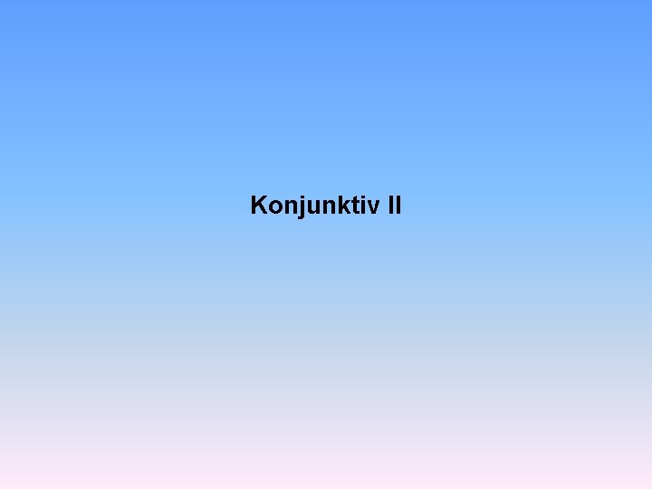 Konjunktiv II 