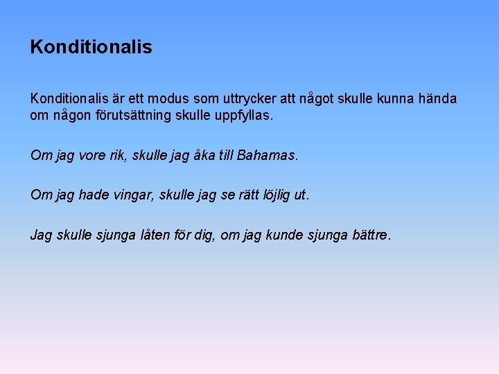 Konditionalis är ett modus som uttrycker att något skulle kunna hända om någon förutsättning