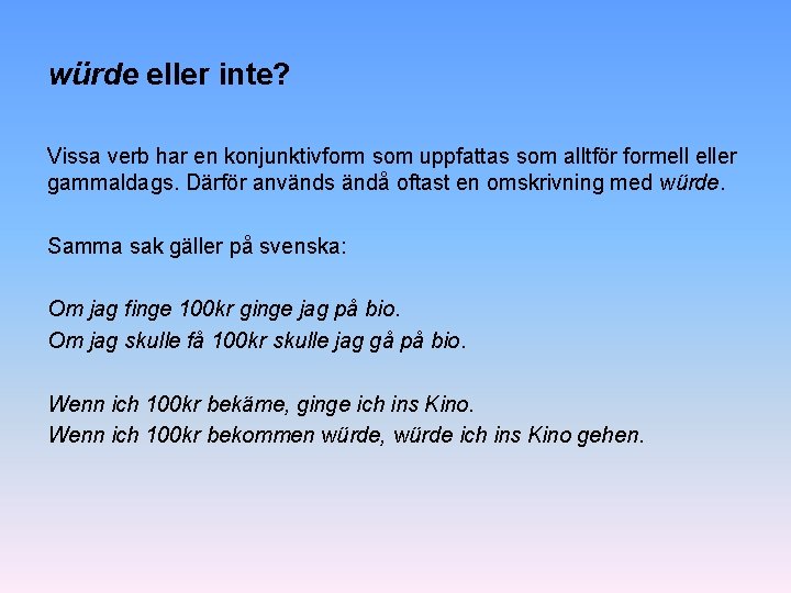 würde eller inte? Vissa verb har en konjunktivform som uppfattas som alltför formell eller