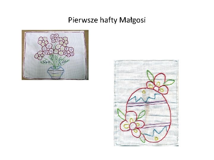 Pierwsze hafty Małgosi 