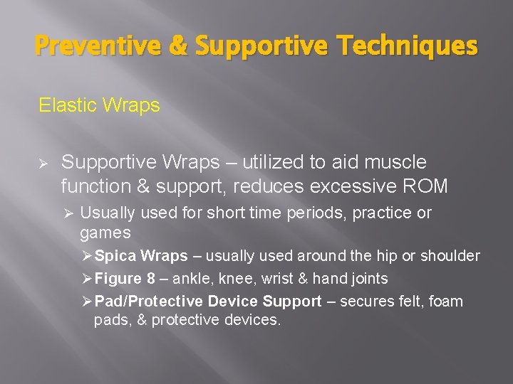 Preventive & Supportive Techniques Elastic Wraps Ø Supportive Wraps – utilized to aid muscle Preventive & Supportive Techniques Elastic Wraps Ø Supportive Wraps – utilized to aid muscle