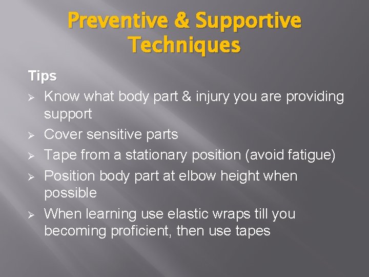 Preventive & Supportive Techniques Tips Ø Know what body part & injury you are Preventive & Supportive Techniques Tips Ø Know what body part & injury you are