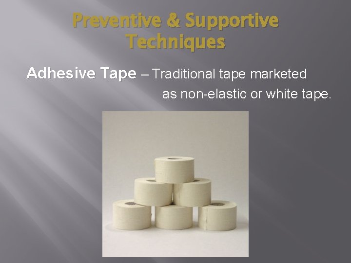 Preventive & Supportive Techniques Adhesive Tape – Traditional tape marketed as non-elastic or white Preventive & Supportive Techniques Adhesive Tape – Traditional tape marketed as non-elastic or white