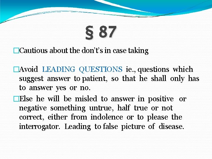 § 87 �Cautious about the don’t’s in case taking �Avoid LEADING QUESTIONS ie. ,