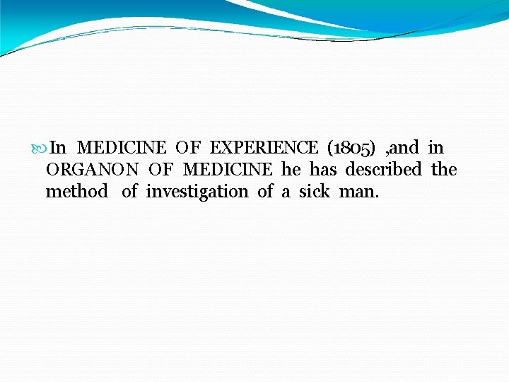  In MEDICINE OF EXPERIENCE (1805) , and in ORGANON OF MEDICINE he has