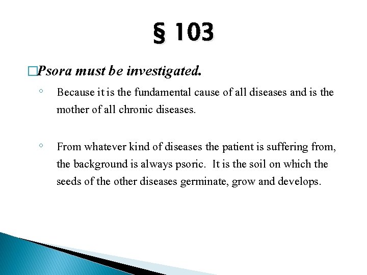 § 103 �Psora must be investigated. ◦ Because it is the fundamental cause of