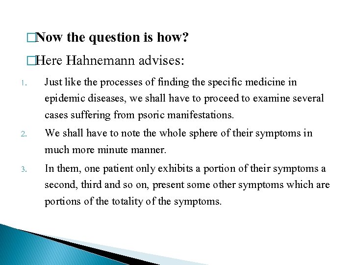 �Now the question is how? �Here Hahnemann advises: 1. 2. 3. Just like the