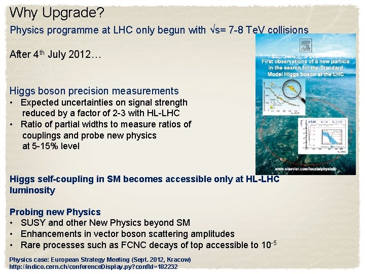 Why Upgrade? Physics programme at LHC only begun with √s= 7 -8 Te. V