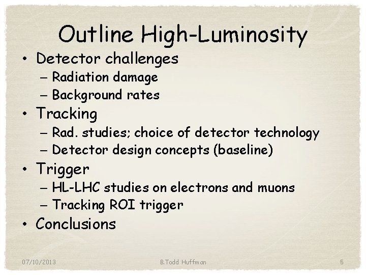 Outline High-Luminosity • Detector challenges – Radiation damage – Background rates • Tracking –